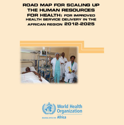 Road Map for Scaling Up the Human Resources for Health for Improved Health Service Delivery in the African Region 2012–2025