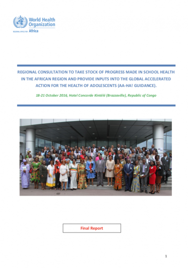 REGIONAL CONSULTATION TO TAKE STOCK OF PROGRESS MADE IN SCHOOL HEALTH IN THE AFRICAN REGION AND PROVIDE INPUTS INTO THE GLOBAL ACCELERATED ACTION FOR THE HEALTH OF ADOLESCENTS