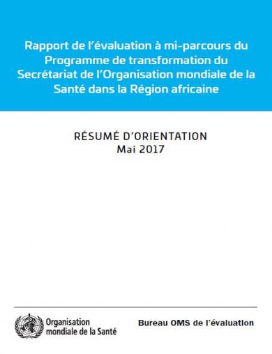 Rapport de l’évaluation à mi-parcours du Programme de transformation du Secrétariat de l’Organisation mondiale de la Santé dans la Région africaine - Résumé d'orientation, mai 2017