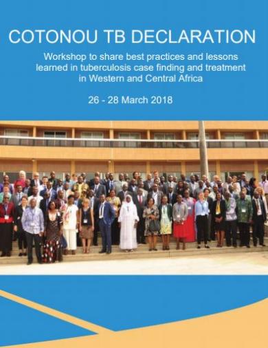 Cotonou TB declaration: Workshop to share best practices and lessons learned in tuberculosis case finding and treatment in Western and Central Africa, 26 - 28 March 2018