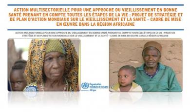 Action multisectorielle pour une approche du vieillissement en bonne santé prenant en compte toutes les étapes de la vie : Projet de stratégie et de plan d’action mondiaux sur le vieillissement et la santé – Cadre de mise en oeuvre dans la Région africain