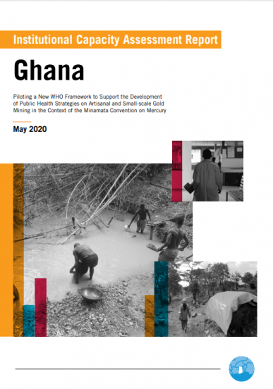 Institutional Capacity Assessment Report: Ghana. Piloting a New WHO Framework to Support the Development of Public Health Strategies on Artisanal and Small-scale Gold Mining in the Context of the Minamata Convention on Mercury