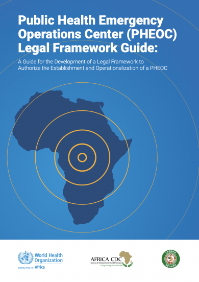 Public Health Emergency Operations Center (PHEOC) Legal Framework Guide: A Guide for the Development of a Legal Framework to Authorize the Establishment and Operationalization of a PHEOC