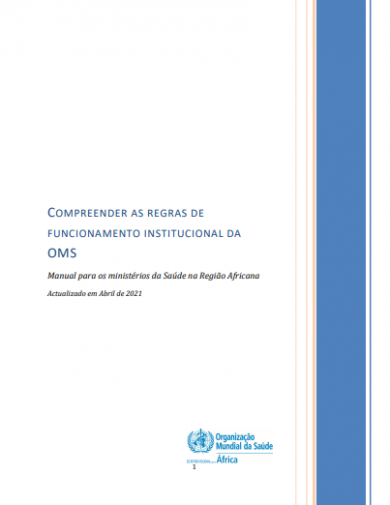 COMPREENDER AS REGRAS DE  FUNCIONAMENTO INSTITUCIONAL DA  OMS Manual para os ministérios da Saúde na Região Africana Actualizado em Abril de 2021