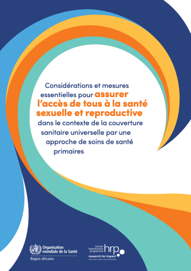 Considérations et mesures essentielles pour assurer l’accès de tous à la santé sexuelle et reproductive dans le contexte de la couverture sanitaire universelle par une approche de soins de santé primaires