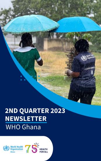 WHO Ghana Newsletter: 2nd Quarter 2023