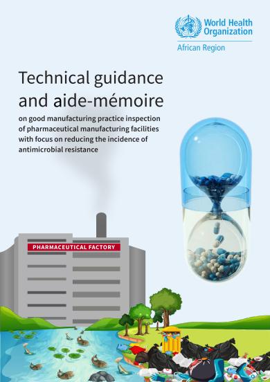 Technical guidance and aide-mémoire on good manufacturing practice inspection of pharmaceutical manufacturing facilities with focus on reducing the incidence of antimicrobial resistance