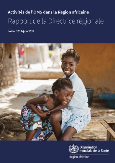 Activités de l’OMS dans la Région africaine : rapport de la Directrice régionale, juillet 2023-juin 2024