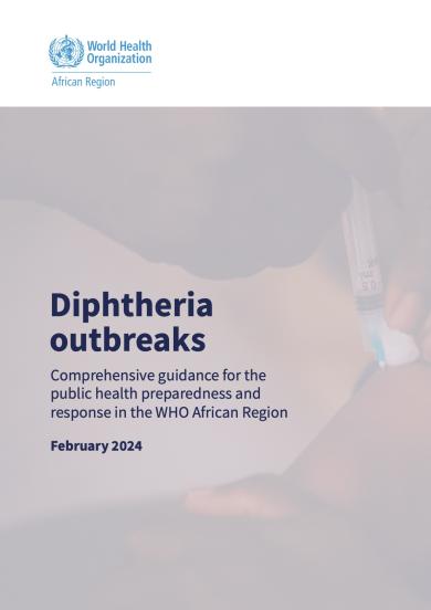 Diphtheria outbreaks: comprehensive guidance for the public health preparedness and response in the WHO African Region, February 2024