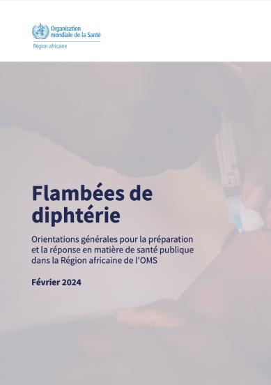 Flambées de diphtérie : orientations générales pour la préparation et la réponse en matière de santé publique dans la Région africaine de l’OMS, février 2024