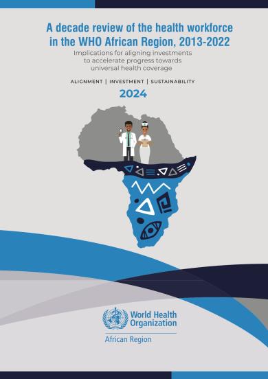 A decade review of the health workforce in the WHO African Region, 2013-2022: implications for aligning investments to accelerate progress towards universal health coverage