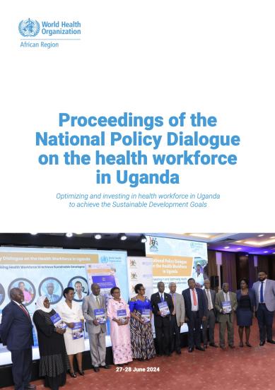 Proceedings of the national policy dialogue on the health workforce in Uganda: optimizing and investing in health workforce in Uganda to achieve the sustainable development goals