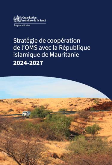 Stratégie de coopération de l’OMS avec la République islamique de Mauritanie, 2024-2027