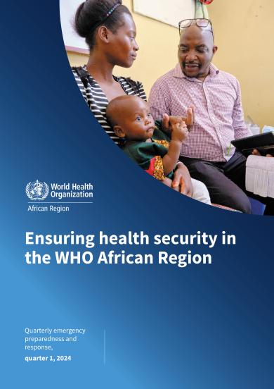 Ensuring health security in the WHO African Region/ Quarterly emergency preparedness and response, quarter 1, 2024