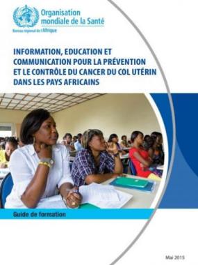 Information, éducation et communication pour la prévention et le contrôle du cancer du col utérin dans les pays Africains : Guide de Formation