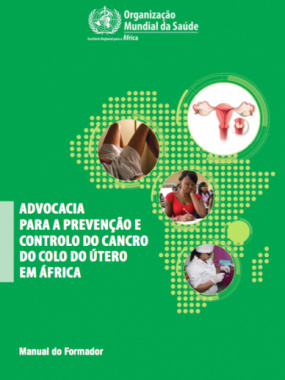 Advocacia para a prevenção e controlo do cancro do colo o útero em Africa: Manual do Formador