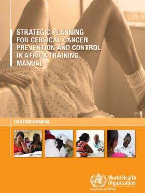 Strategic planning for cervical cancer prevention and control in Africa: training manual – facilitator manual