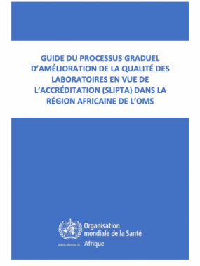 Guide du processus graduel d’amélioration de la qualité des laboratoires en vue de l’accréditation (‎‎‎‎‎‎‎SLIPTA)‎‎‎‎‎‎‎ dans la Région africaine de l’OMS—Révision 02