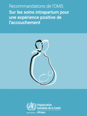 Recommandations de l’OMS Sur les soins intrapartum pour une expérience positive de l’accouchement