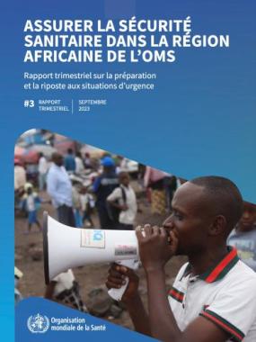 Assurer la sécurité sanitaire dans la Région africaine de l’OMS – Rapport de situation sur la préparation et la riposte aux situations d’urgence (Q3 2023)