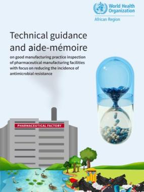 Technical guidance and aide-mémoire on good manufacturing practice inspection of pharmaceutical manufacturing facilities with focus on reducing the incidence of antimicrobial resistance