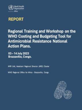 Regional Training and Workshop on the WHO Costing and Budgeting Tool for Antimicrobial Resistance National Action Plans.