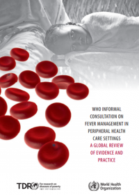 WHO informal consultation on fever management in peripheral health care settings: A global review of evidence and practice November 2013