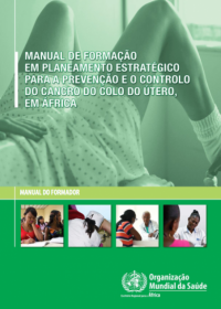 Manual de formação em planeamento estratégico para a prevenção e o controlo do cancro do colo do útero em África : manual do formador