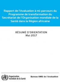 Rapport de l’évaluation à mi-parcours du Programme de transformation du Secrétariat de l’Organisation mondiale de la Santé dans la Région africaine - Résumé d'orientation, mai 2017