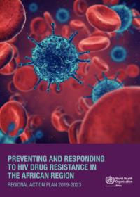 Preventing and Responding to HIV Drug Resistance in the African Region: Regional action plan 2019-2023