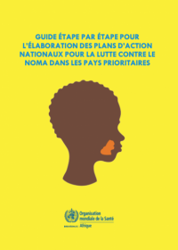 Guide étape par étape pour l’élaboration des plans d’action nationaux pour la lutte contre le noma dans les pays prioritaires