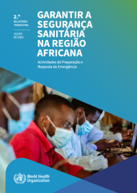 Garantir a segurança sanitária na Região Africana Relatório de progressos sobre a preparação e resposta a situações de emergência