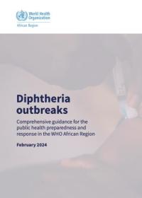 Diphtheria outbreaks: comprehensive guidance for the public health preparedness and response in the WHO African Region, February 2024