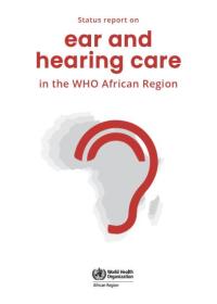 Status report on ear and hearing care in the WHO African Region